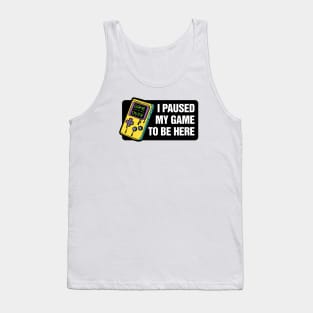 I paused my game to be here - gaming Tank Top